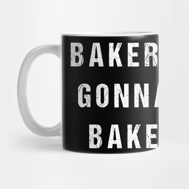 Bakers Gonna Bake by Flippin' Sweet Gear